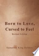 Cover of Born to Love, Cursed to Feel