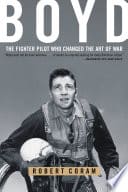 Cover of Boyd: The Fighter Pilot Who Changed the Art of War