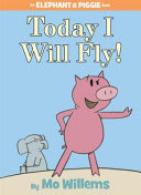 Cover of Elephant and Piggie: Today I Will Fly!