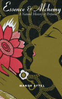 Cover of Essence and Alchemy: A Natural History of Perfume
