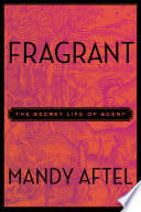 Cover of Fragrant: The Secret Life of Scent