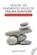 Cover of Healing the Fragmented Selves of Trauma Survivors