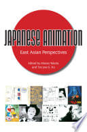 Cover of Japanese Animation: East Asian Perspectives