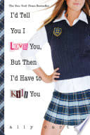 Cover of The Gallagher Girls: I'd Tell You I Love You, But Then I'd Have to Kill You