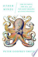 Cover of The Octopus, the Sea, and the Deep Origins of Consciousness