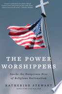 Cover of The Power Worshippers: Inside the Dangerous Rise of Religious Nationalism