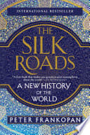 Cover of The Silk Roads: A New History of the World