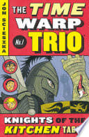 Cover of The Time Warp Trio: Knights of the Kitchen Table