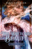 Cover of This Wretched Beauty: A Dorian Gray Remix