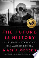 Cover of The Future Is History: How Totalitarianism Reclaimed Russia