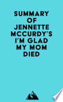 Summary of Jennette Mccurdy's I'm Glad My Mom Died