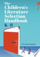 The Children’s Literature Selection Handbook, K–8