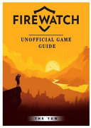 Cover of Firewatch Unofficial Game Guide
