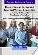 Black Women’s Formal and Informal Ways of Leadership: Actualizing the Vision of a More Equitable Workplace