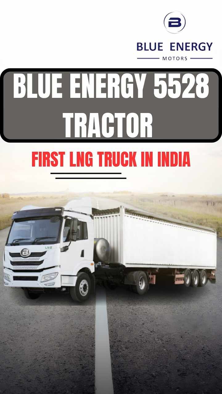 Blue Energy 5528 LNG Tractor: Revolutionizing Heavy Commercial Vehicles in India