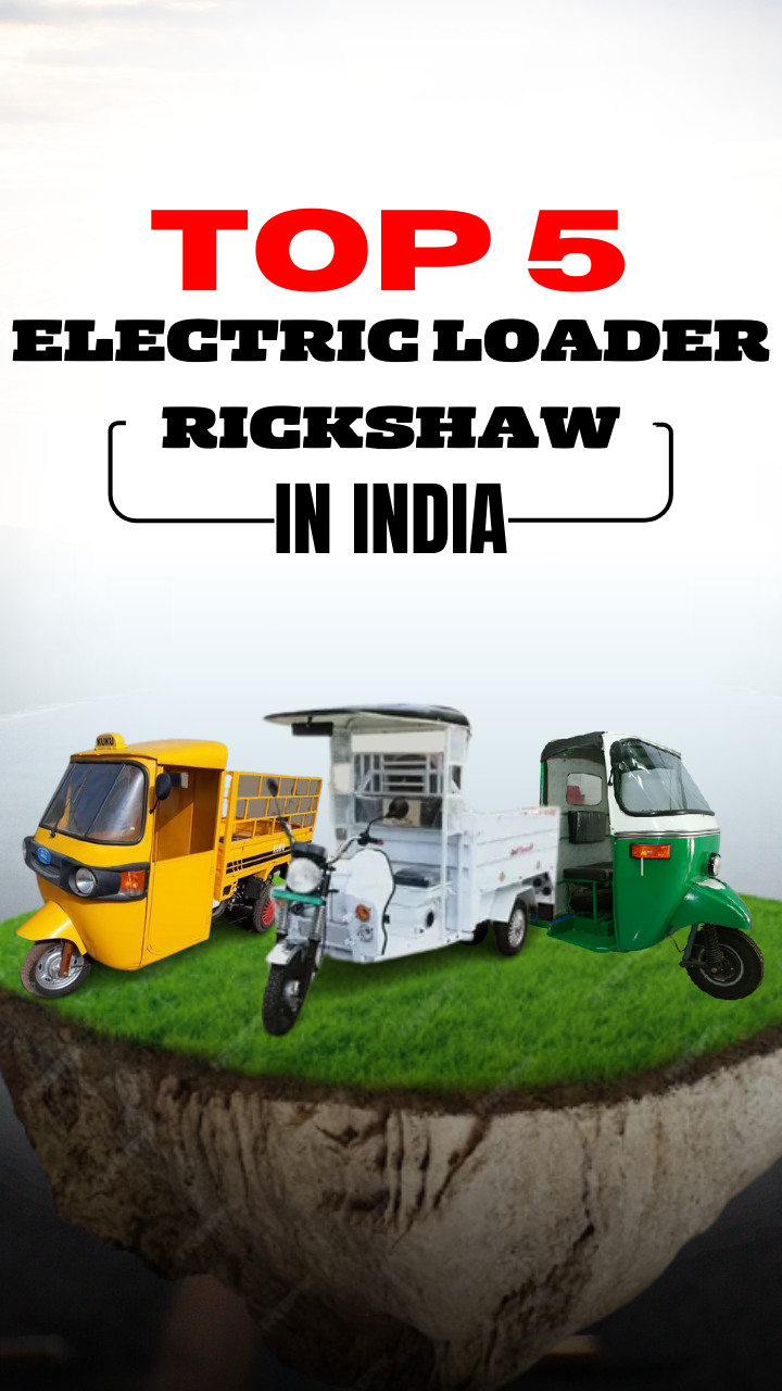 Check Out Top 5 Electric Loader Rickshaw in India