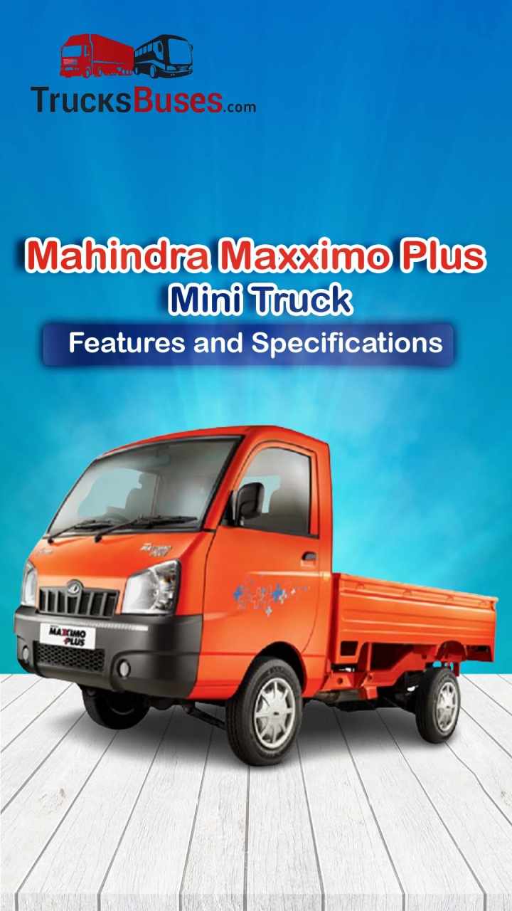 Mahindra Maxximo Plus Mini Truck Features and Specifications
