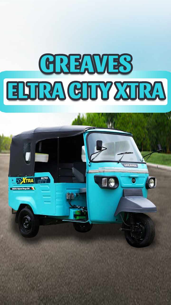 Greaves Eltra City XTRA – Longest Range Electric Auto in India