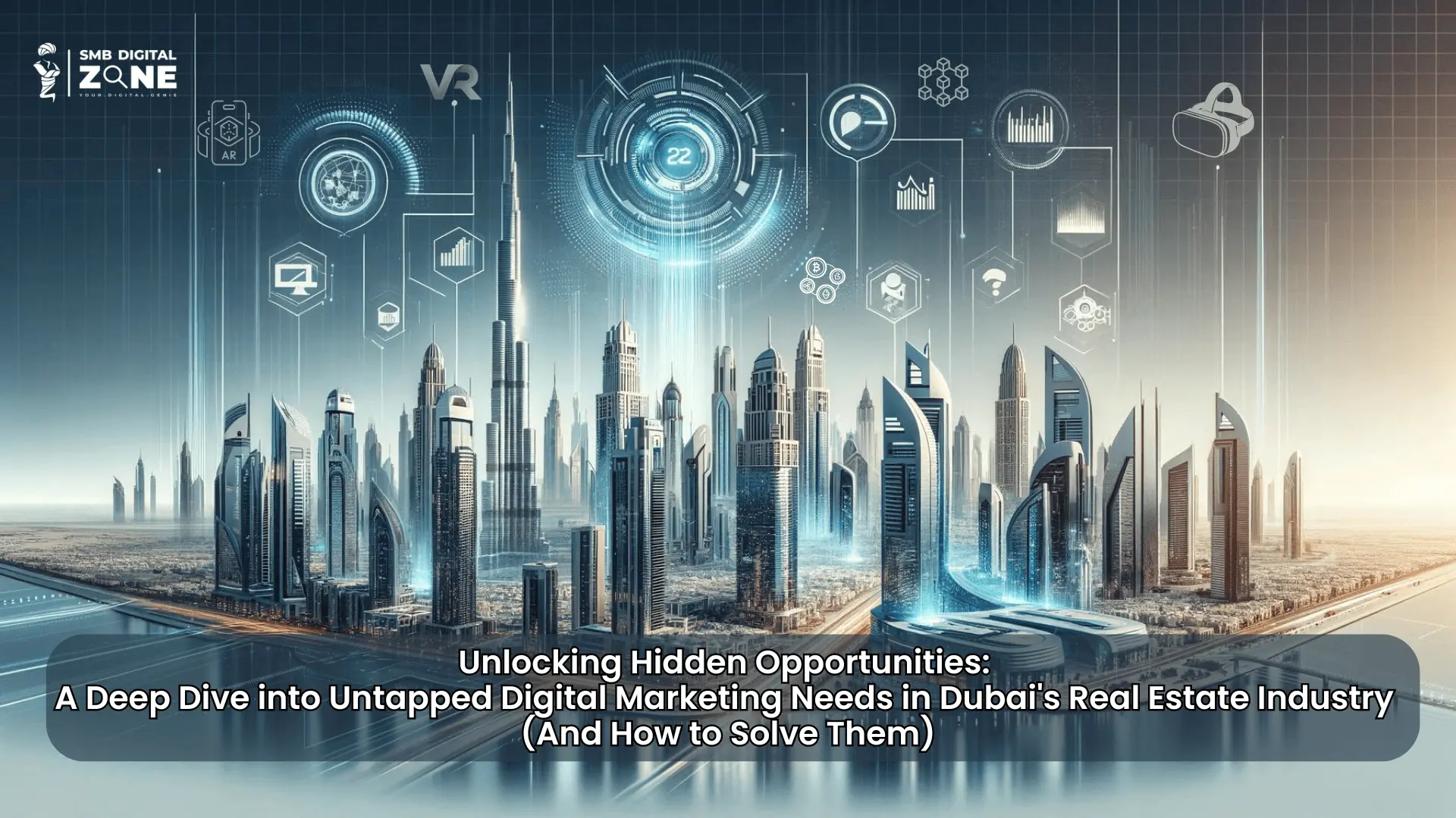 Unlocking Hidden Opportunities: A Deep Dive into Untapped Digital Marketing Needs in Dubai's Real Estate Industry (And How to Solve Them)
