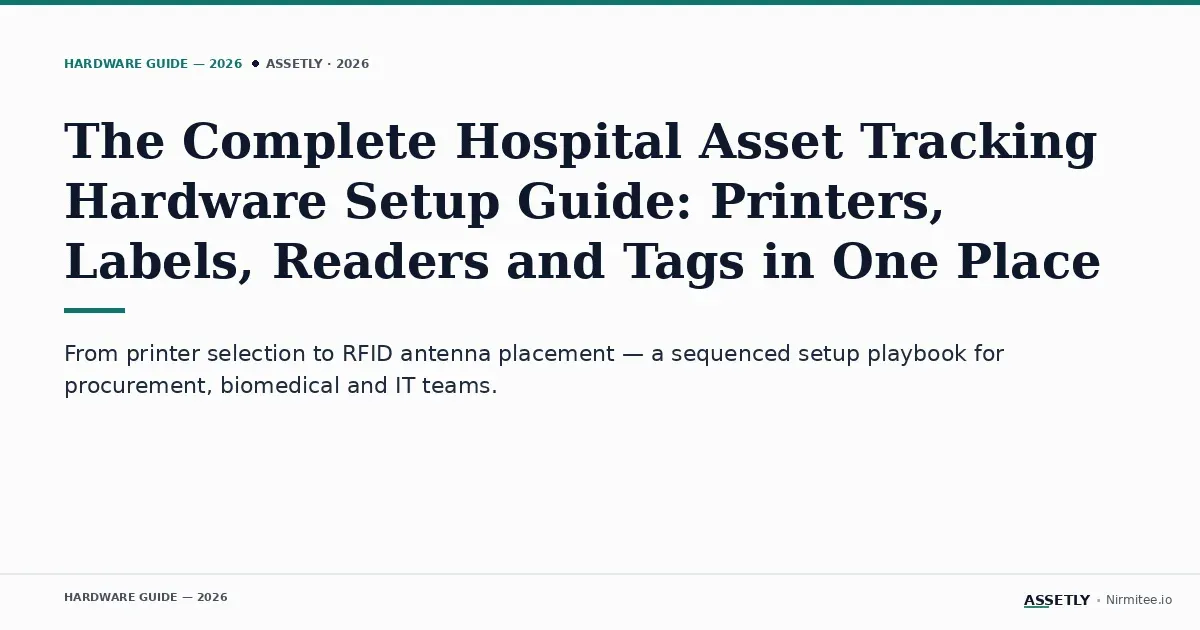 Complete hospital asset tracking hardware setup guide — printers, labels, RFID readers and tags