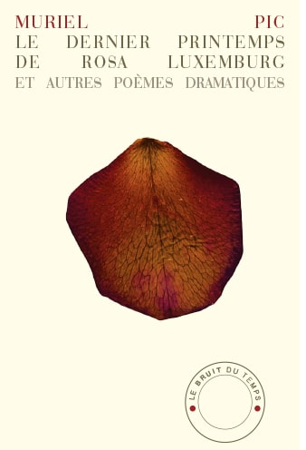 Le Dernier printemps de Rosa Luxemburg et autres poèmes dramatiques