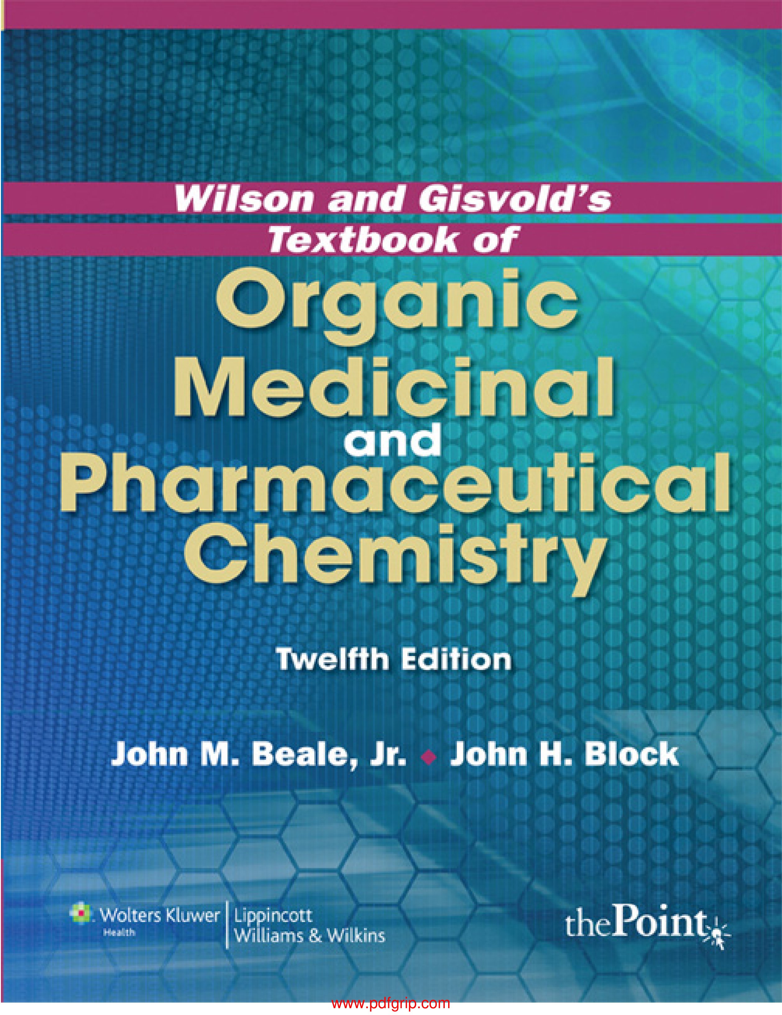 Wilson and gisvolds textbook of organic medicinal and pharmaceutical chemistry, twelfth edition