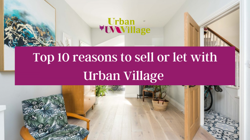 Top 10 reasons to sell or let with Urban Village