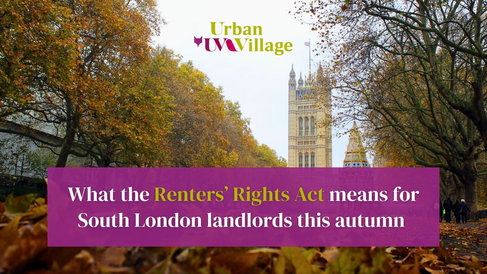UVH Blog - What the Renters' Rights Act means for South London landlords this autumn