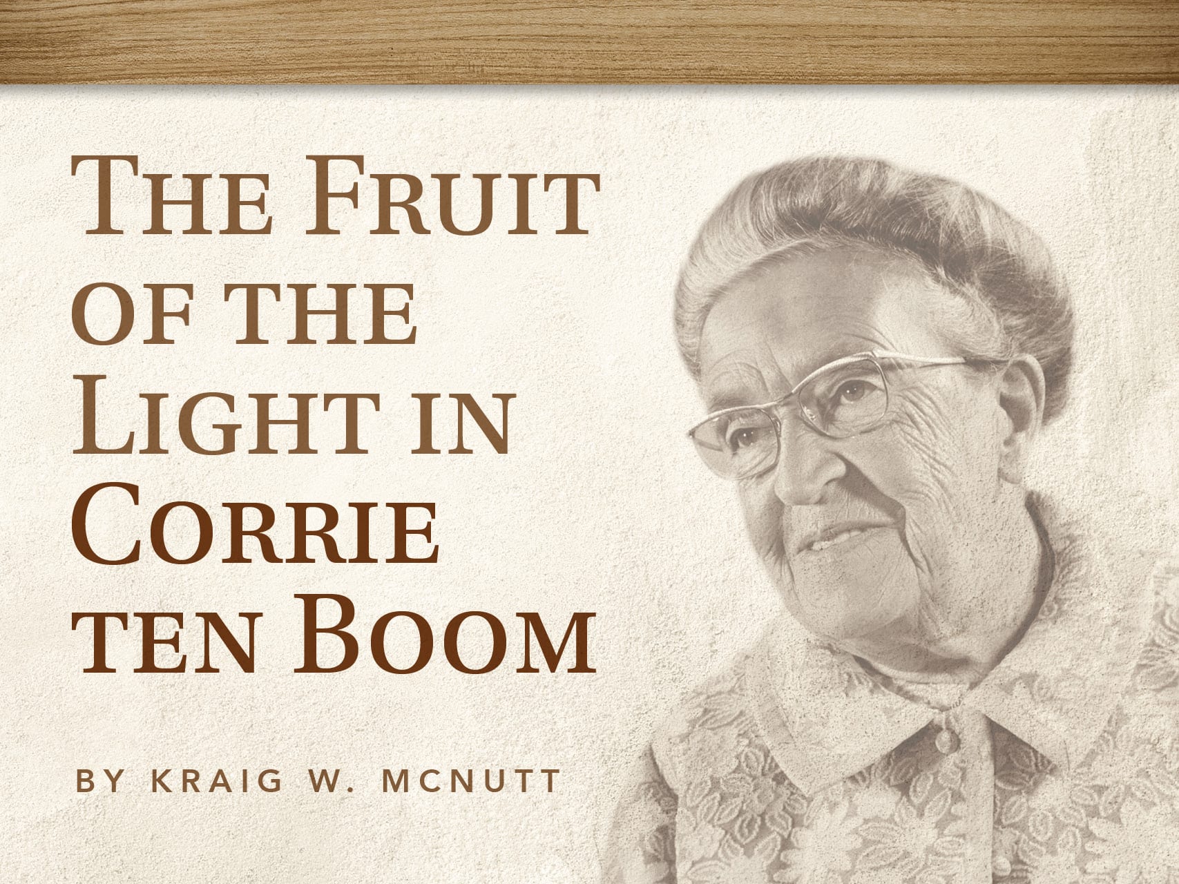 Article Header: Corrie Ten Boom - Fruit of Light