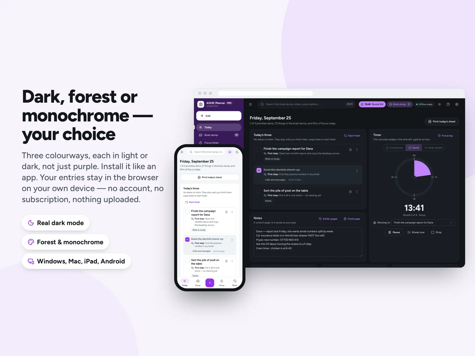 Dark, forest or monochrome — your choice