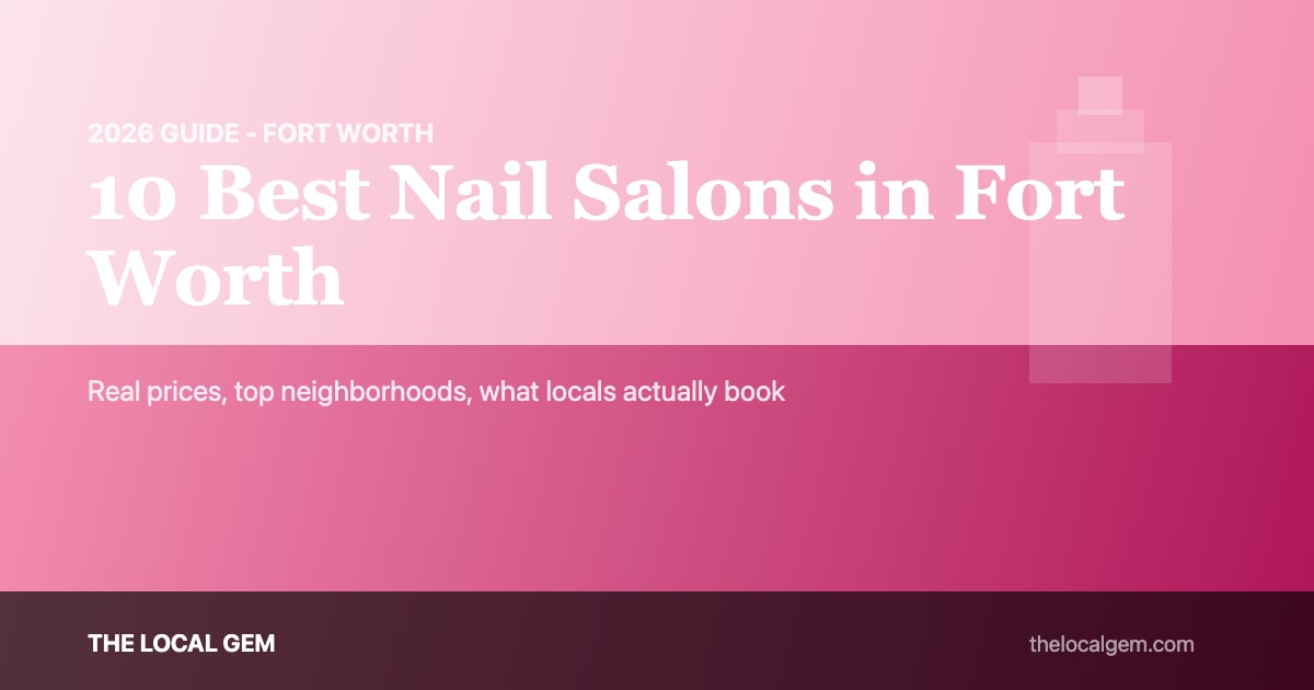 10 Best Nail Salons in Fort Worth (2026 Guide)