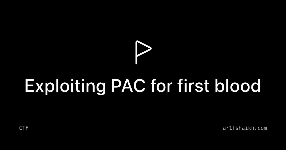Exploiting PAC for first blood
