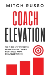 Coach Elevation: The Step-by-Step Guide to Elevating Coaching Sessions To Improve Results, Elevate Your Brand and Create Prosperity