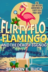 Flirty Flo Flamingo and the Deadly Eggnog: The Cozy Mystery Adventures of Flirty Flo and Pinky Sway