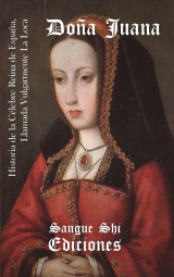 Historia de la Célebre Reina de España, Doña Juana, Llamada Vulgarmente "La Loca" (Spanish Edition)