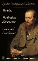 The Fyodor Dostoyevsky Collection - The Idiot - Crime and Punishment - The Brothers Karamazov - Three Novels! - Unabridged