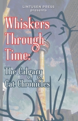 Whiskers Through Time: The Calgary Cat Chronicles