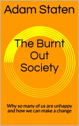 The Burnt Out Society: Why so many of us are unhappy and how we can make a change
