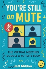 You're Still On Mute: The Virtual Meeting Doodle and Activity Book