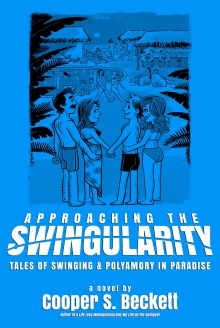 Approaching The Swingularity: Tales of Swinging & Polyamory in Paradise