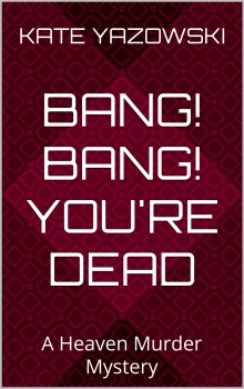 Bang! Bang! You're Dead: A Heaven Murder Mystery