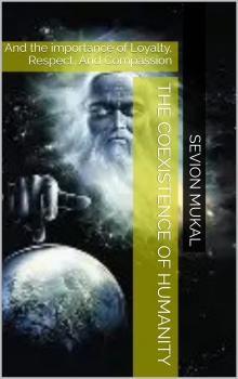 The coexistence of Humanity: And the importance of Loyalty, Respect, And Compassion