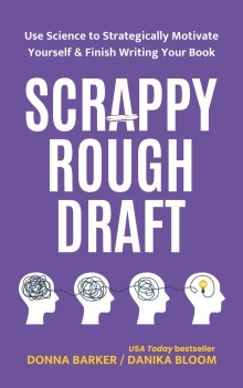 Scrappy Rough Draft: Use Science to Strategically Motivate Yourself & Finish Writing Your Book