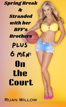 Spring Break & Stranded with her BFF's Brothers, Plus 6 Men: On the Court