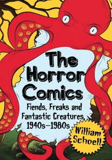 The Horror Comics: Fiends, Freaks and Fantastic Creatures, 1940s-1980s