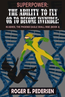 SuperPower: The Ability to Fly or to Become Invisible: In Ashes, Phoenix Eagles Shall Rise