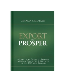 Export and Prosper: A Practical Guide to Selling African Products & Services in the USA and Beyond