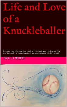 Life and Love of a Knuckleballer: An inner view of a man that has lost both his loves: His forever Wife and Baseball. He has to create a new direction and life for himself.