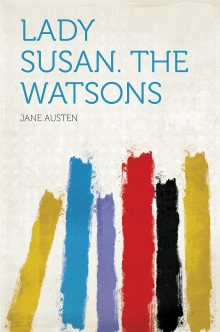 Lady Susan. the Watsons