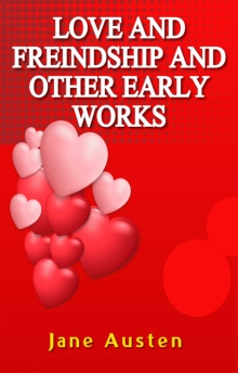 LOVE AND FREINDSHIP AND OTHER EARLY WORKS